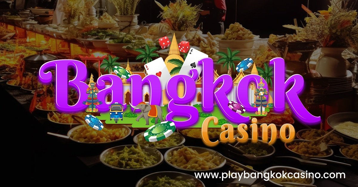 Bangkok casino and other local restaurants offering local cuisines